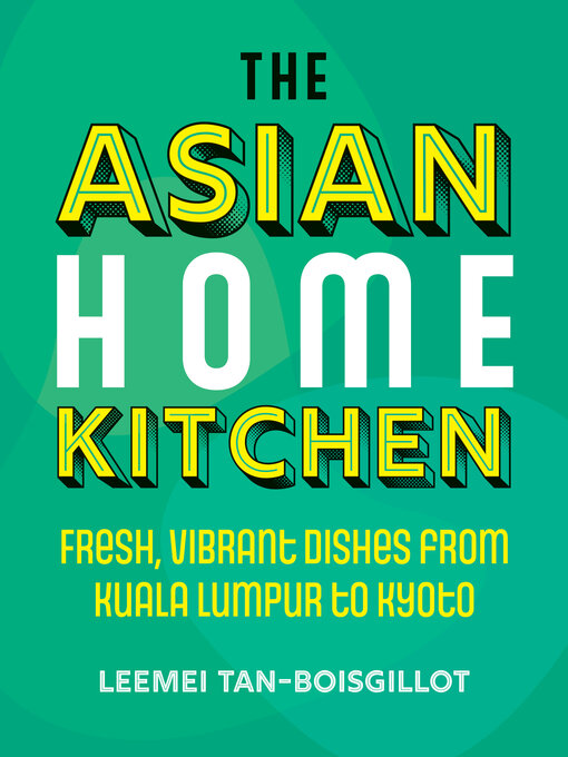 Title details for The Asian Home Kitchen by Leemei Tan-Boisgillot - Available